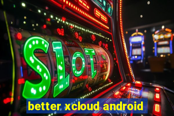 better xcloud android